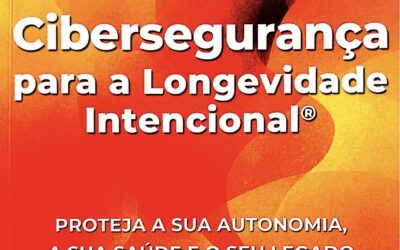 CIBERSEGURANÇA PARA A LONGEVIDADE INTENCIONAL